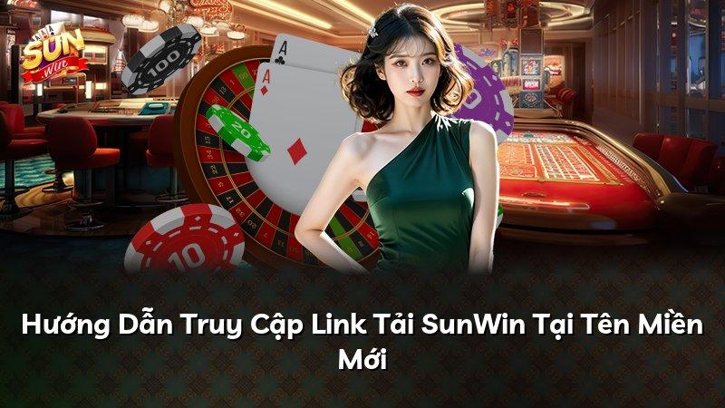 Hướng Dẫn Truy Cập Link Tải SunWin Tại Tên Miền Mới