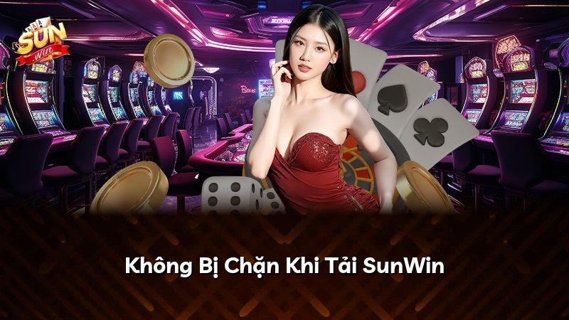 Không Bị Chặn Khi Tải SunWin
