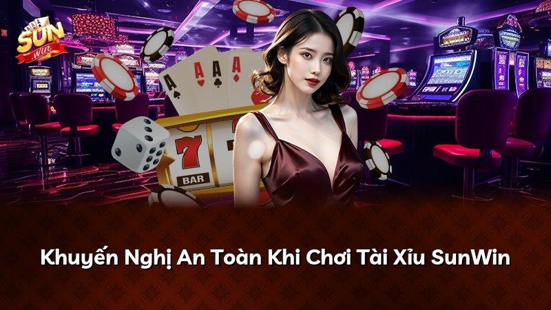 Khuyến Nghị An Toàn Khi Chơi Tài Xỉu SunWin