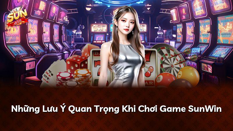 Những Lưu Ý Quan Trọng Khi Chơi Game SunWin